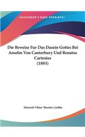 Die Beweise Fur Das Dasein Gottes Bei Anselm Von Canterbury Und Renatus Cartesius (1893)