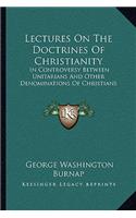 Lectures on the Doctrines of Christianity: In Controversy Between Unitarians and Other Denominations of Christians