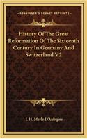 History Of The Great Reformation Of The Sixteenth Century In Germany And Switzerland V2: (English)