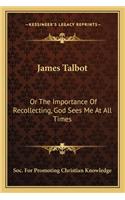 James Talbot: Or the Importance of Recollecting, God Sees Me at All Times