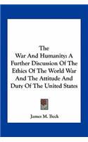 The War And Humanity: A Further Discussion Of The Ethics Of The World War And The Attitude And Duty Of The United States(English)