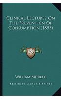 Clinical Lectures On The Prevention Of Consumption (1895): (English)