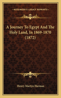 Journey To Egypt And The Holy Land, In 1869-1870 (1872)