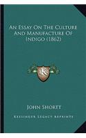 Essay On The Culture And Manufacture Of Indigo (1862)