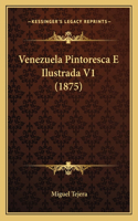 Venezuela Pintoresca E Ilustrada V1 (1875)
