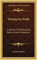 Writing For Profit: A Manual Of Professional Patterns And Procedures