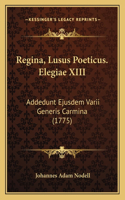 Regina, Lusus Poeticus. Elegiae XIII