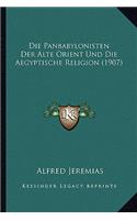 Die Panbabylonisten Der Alte Orient Und Die Aegyptische Religion (1907): (German)
