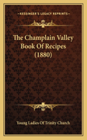 Champlain Valley Book Of Recipes (1880)