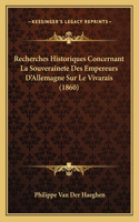 Recherches Historiques Concernant La Souverainete Des Empereurs D'Allemagne Sur Le Vivarais (1860)