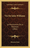 Vie De John Williams: Le Missionnaire De La Polynesie (1862)