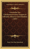 Geschichte Der Churhannoverschen Truppen in Gibraltar, Minorca Und Ostindien (1845)