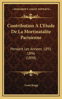 Contribution A L'Etude De La Mortinatalite Parisienne: Pendant Les Annees, 1891-1896 (1898)