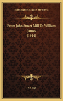 From John Stuart Mill To William James (1914)