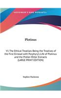Plotinus: V1 the Ethical Treatises Being the Treatises of the First Ennead with Porphyry's Life of Plotinus and the Preller-Ritter Extracts