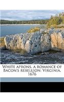 White Aprons, a Romance of Bacon's Rebellion: Virginia, 1676