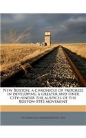New Boston; A Chronicle of Progress in Developing a Greater and Finer City--Under the Auspices of the Boston-1915 Movement