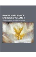 Moxon's Mechanick Exercises Volume 1