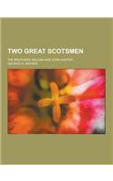 Two Great Scotsmen; The Brothers William and John Hunter