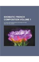 Idiomatic French Composition Volume 1; Letters and Memoirs in Life and Fiction