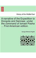 A Narrative of the Expedition to Dongola and Sennaar, Under the Command of Ismael Pasha ... First American Edition.