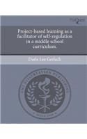 Project-Based Learning as a Facilitator of Self-Regulation in a Middle School Curriculum