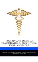 Poverty and Diseases: Classifications, Prevention, Cure, and More