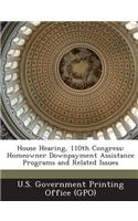 House Hearing, 110th Congress: Homeowner Downpayment Assistance Programs and Related Issues