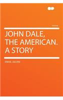 John Dale, the American. a Story