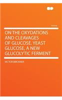 On the Oxydations and Cleavages of Glucose. Yeast Glucose, a New Glucolytic Ferment
