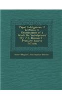 Papal Indulgences, 2 Lectures in Examination of a Work on 'Indulgences' [By J.B. Bouvier].