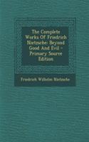 The Complete Works of Friedrich Nietzsche: Beyond Good and Evil: Beyond Good and Evil