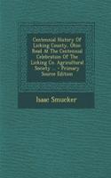 Centennial History of Licking County, Ohio: Read at the Centennial Celebration of the Licking Co. Agricultural Society ...: Read at the Centennial Celebration of the Licking Co. Agricultural Society ...