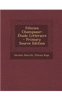 Felicien Champsaur: Etude Litteraire - Primary Source Edition(French)