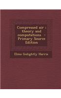 Compressed Air; Theory and Computations - Primary Source Edition