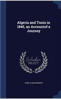 Algeria and Tunis in 1845, an Accountof a Journey