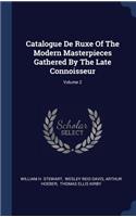 Catalogue De Ruxe Of The Modern Masterpieces Gathered By The Late Connoisseur; Volume 2