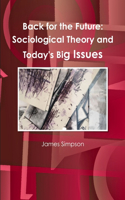 Back for the Future: Sociological Theory and Today's Big Issues