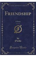 Friendship, Vol. 2 of 2: A Story (Classic Reprint)