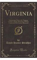 Virginia: Containing a Visit to the Virginian Canaan, and the Adventures of Porte Crayon and His Cousins; Illustrated (Classic R