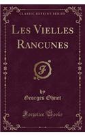 Les Vielles Rancunes (Classic Reprint)