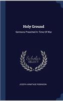 Holy Ground: Sermons Preached In Time Of War