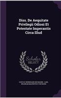 Diss. de Aequitate Privilegii Odiosi Et Potestate Imperantis Circa Illud