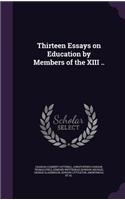 Thirteen Essays on Education by Members of the XIII ..