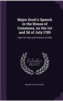 Major Scott's Speech in the House of Commons, on the 1st and 3d of July 1789