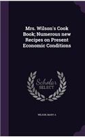 Mrs. Wilson's Cook Book; Numerous new Recipes on Present Economic Conditions