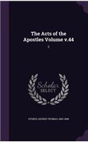 The Acts of the Apostles Volume v.44