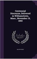 Centennial Discourse, Delivered in Williamstown, Mass., November 19, 1865