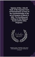 Opinion of Hon. John M. Read, of the Supreme Court of Pennsylvania, in Favor of the Constitutionality of the act of Congress of March 3, 1863, 