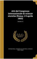 Atti del Congresso Internazionale Di Scienze Storiche (Roma, 1-9 Aprile 1903); Volume 12